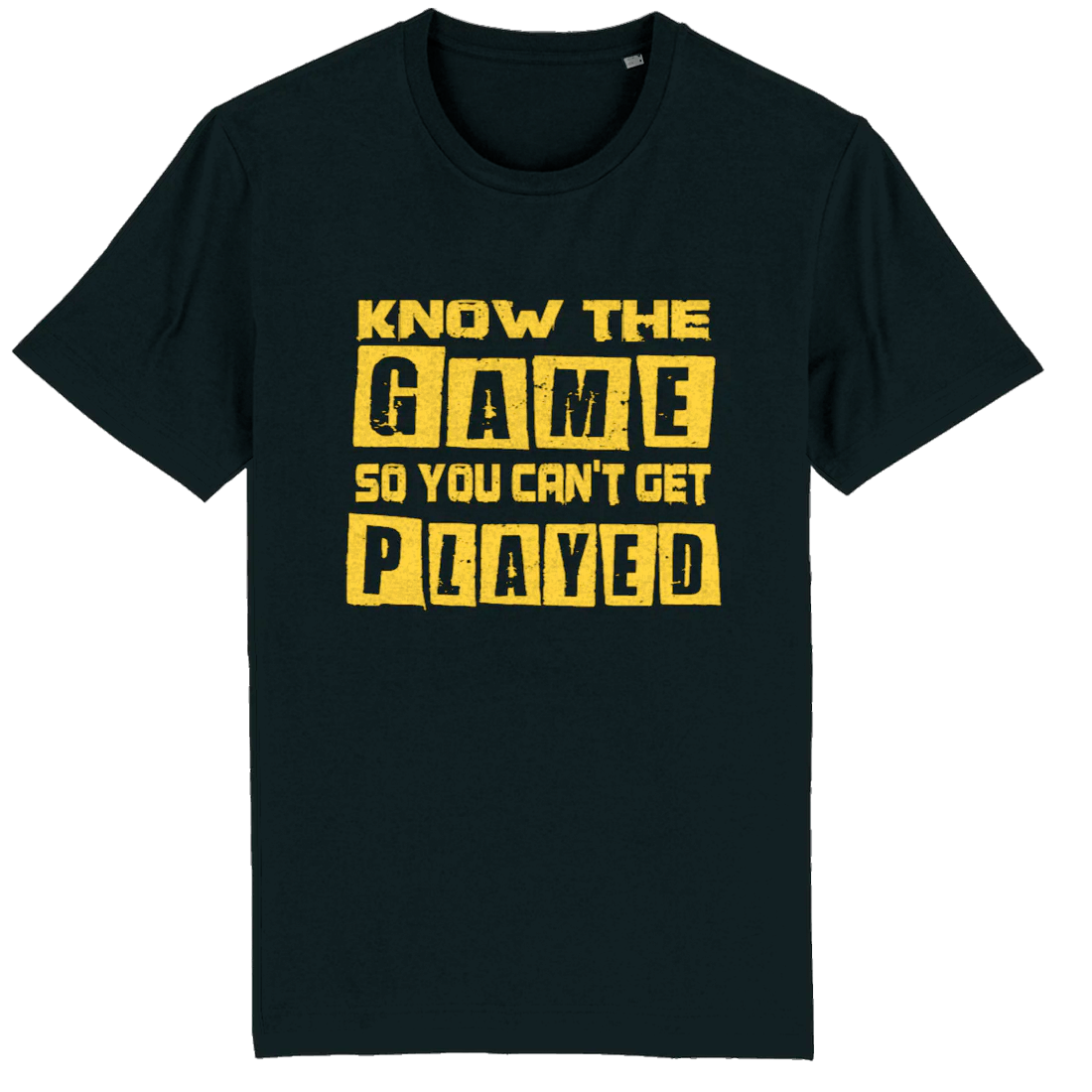 Know The Game So You Can't Get Played, Organic Cotton Unisex T-Shirt- yellow writing