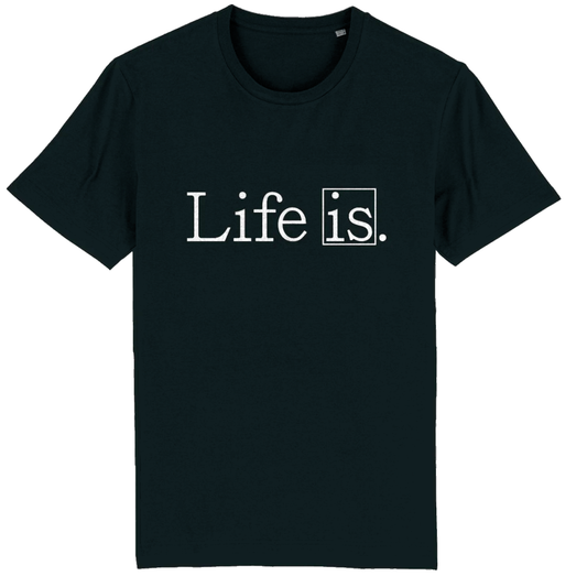 Life Is, Organic Cotton Unisex T-Shirt - dark colours