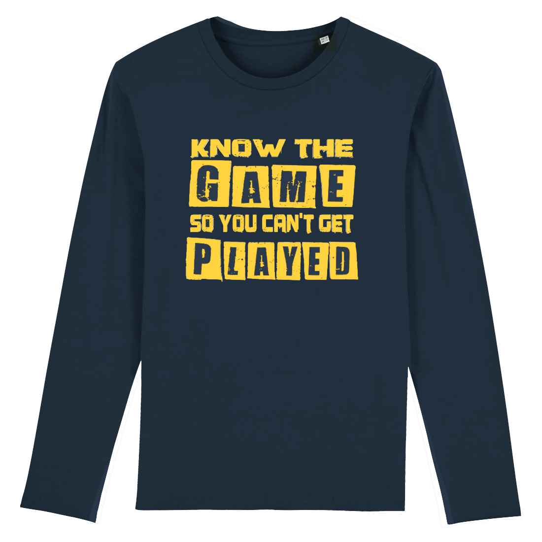 Know The Game So You Can't Get Played, Organic Cotton Unisex Long Sleeve T-Shirt- yellow writing