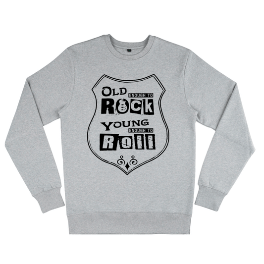 Old Enough To Rock Young Enough To Roll, Organic Unisex Sweatshirt- light colours