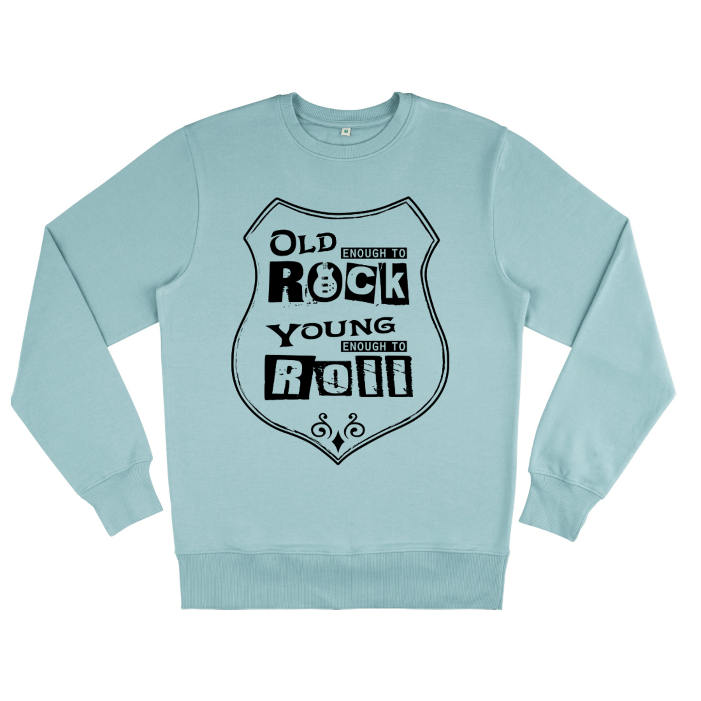 Old Enough To Rock Young Enough To Roll, Organic Unisex Sweatshirt- light colours