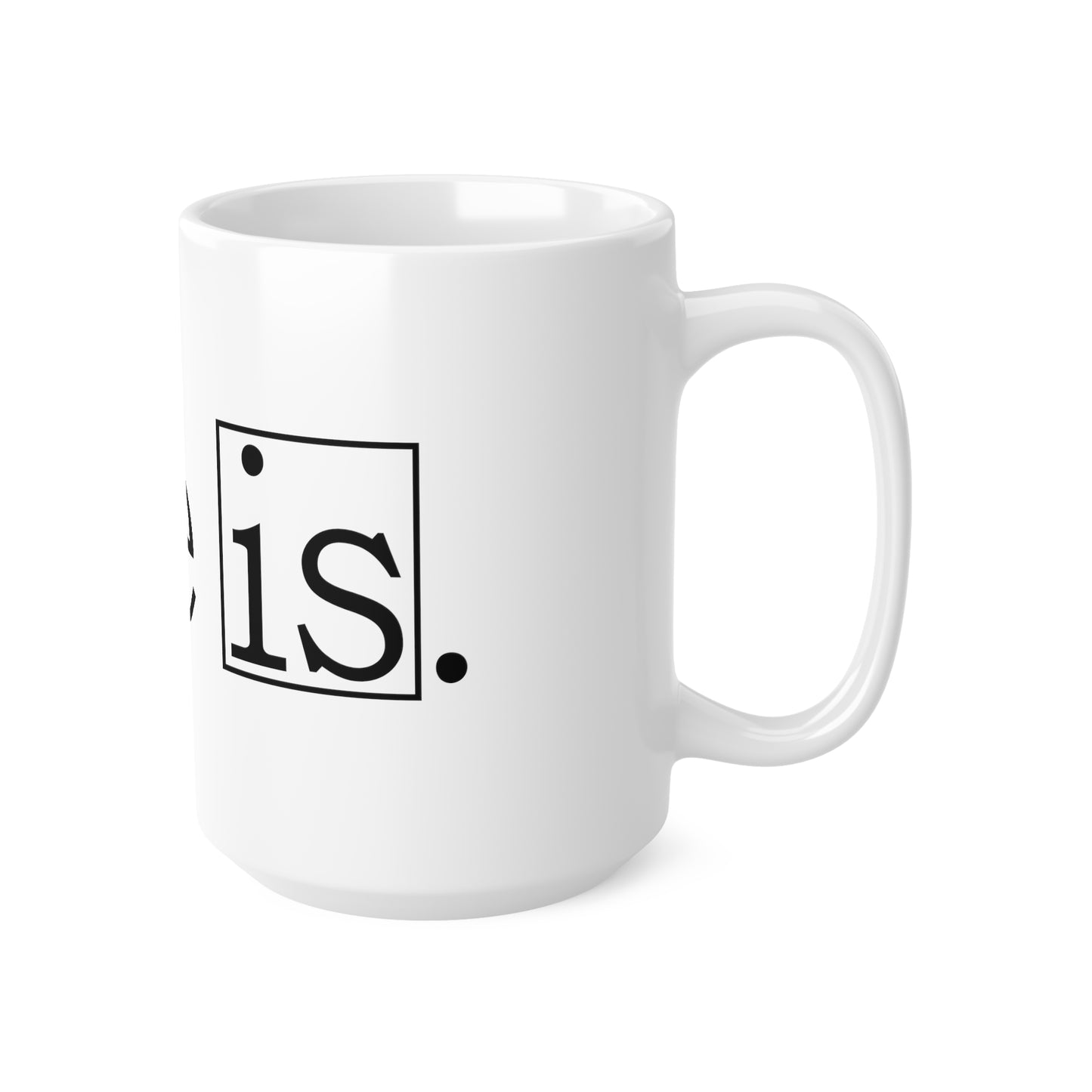 Life Is Mug, 11oz, 15oz