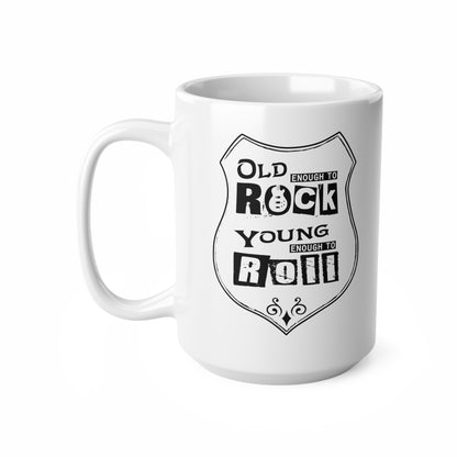 Old Enough To Rock Young Enough To Roll, Mug, 11oz, 15oz