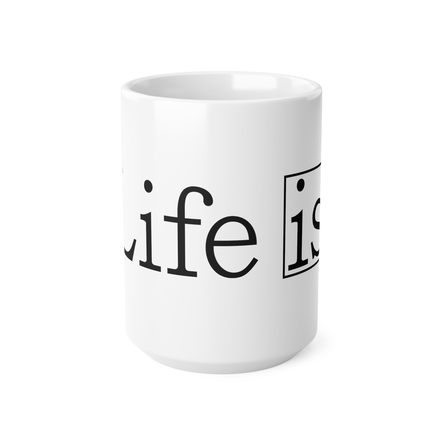 Life Is Mug, 11oz, 15oz