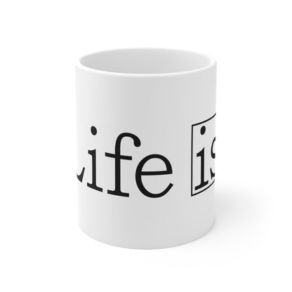 Life Is Mug, 11oz, 15oz