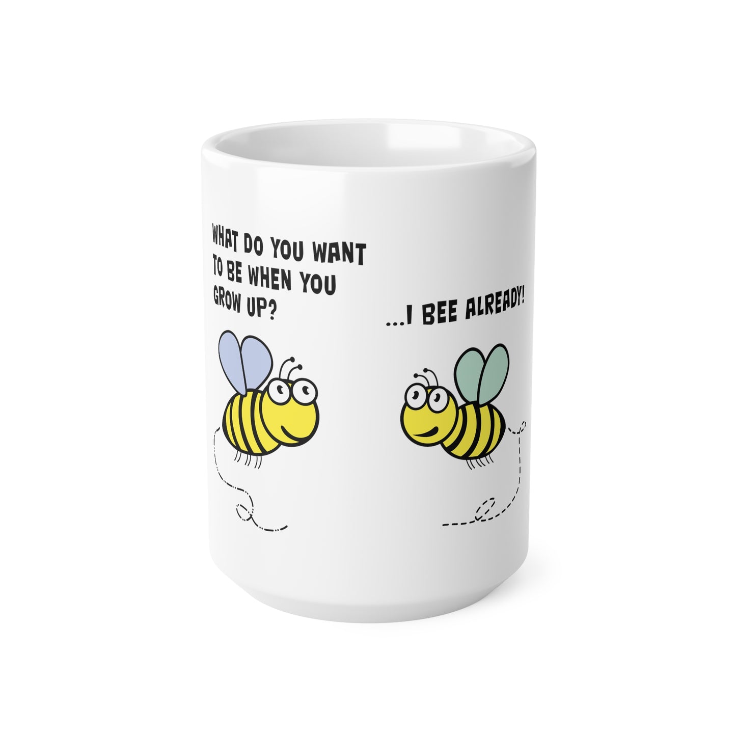 Bee Already, Mug 11oz, 15oz