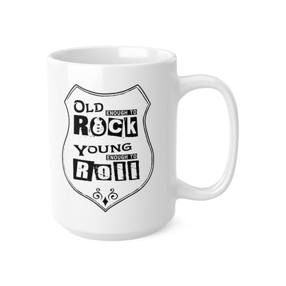 Old Enough To Rock Young Enough To Roll, Mug, 11oz, 15oz