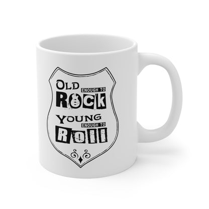 Old Enough To Rock Young Enough To Roll, Mug, 11oz, 15oz