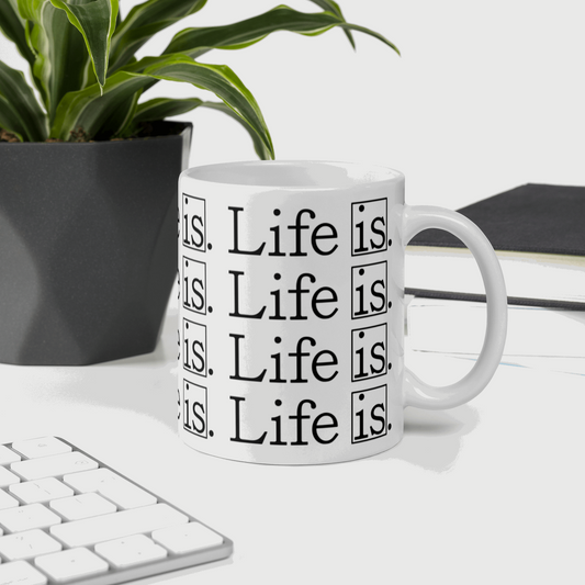 Life Is Mug 11 oz & 15 oz