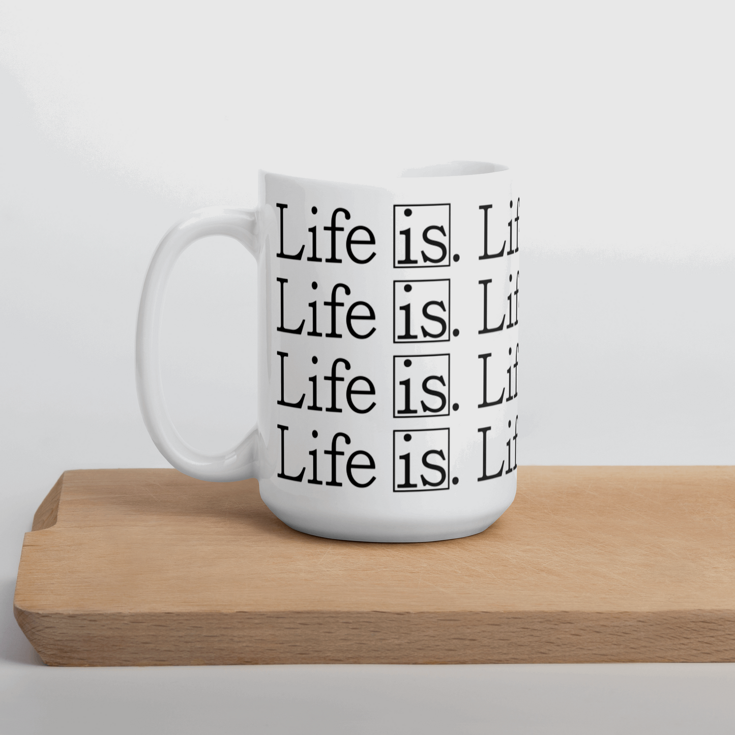 Life Is Mug 11 oz & 15 oz