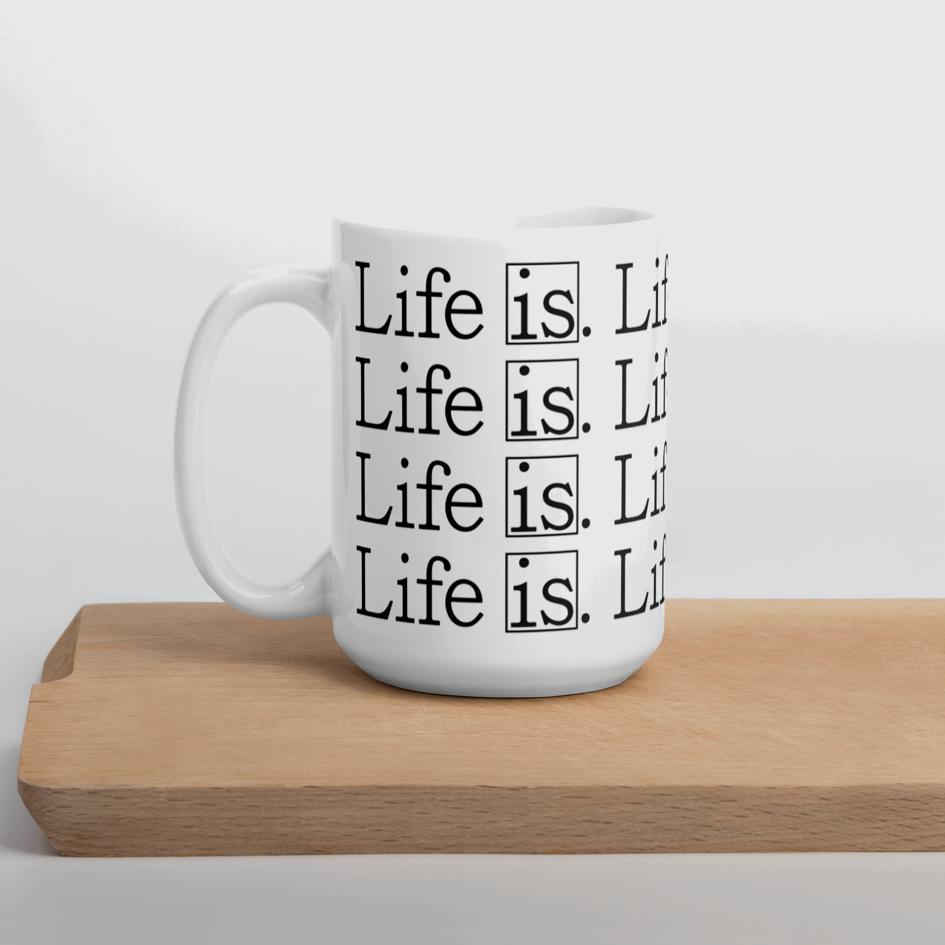 Life Is Mug 11 oz & 15 oz