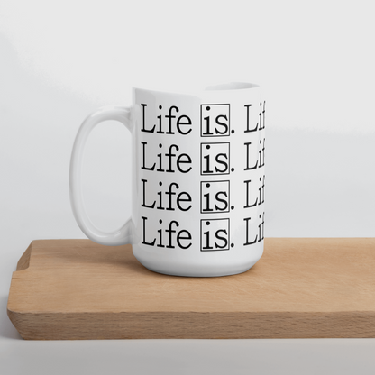 Life Is Mug 11 oz & 15 oz