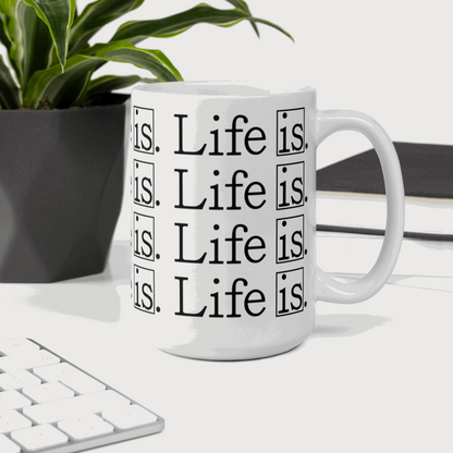 Life Is Mug 11 oz & 15 oz